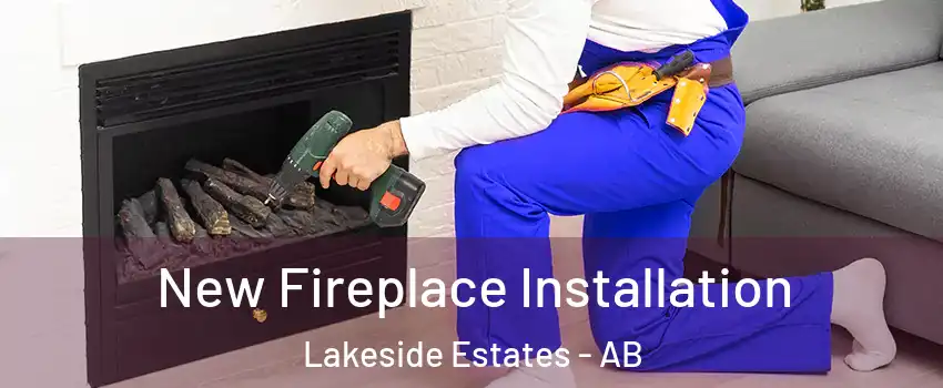  New Fireplace Installation Lakeside Estates - AB