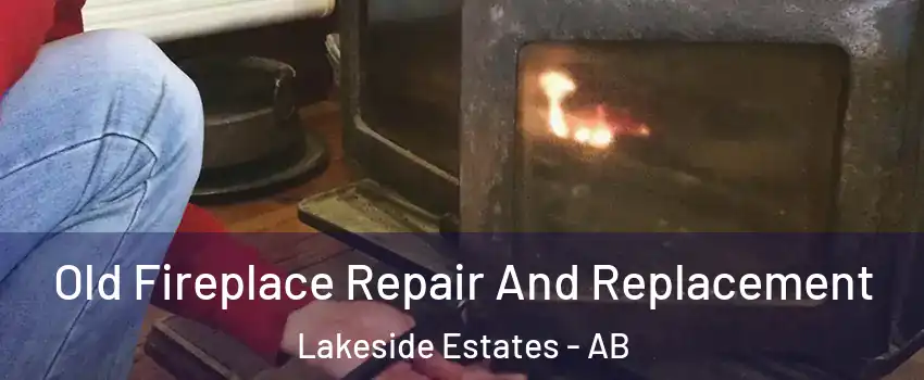 Old Fireplace Repair And Replacement Lakeside Estates - AB