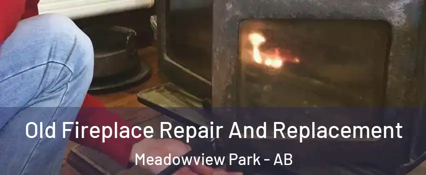  Old Fireplace Repair And Replacement Meadowview Park - AB