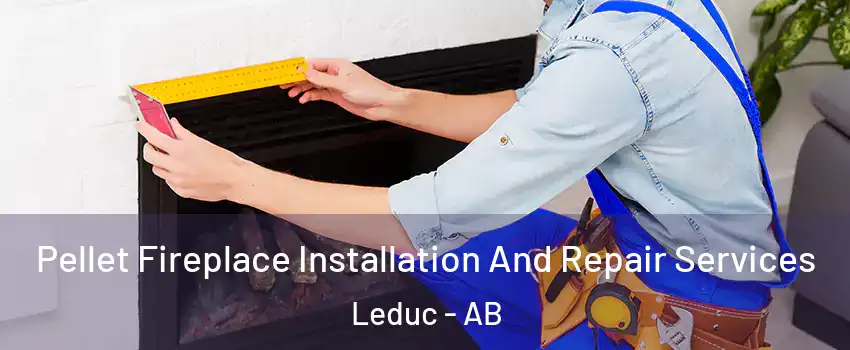  Pellet Fireplace Installation And Repair Services Leduc - AB