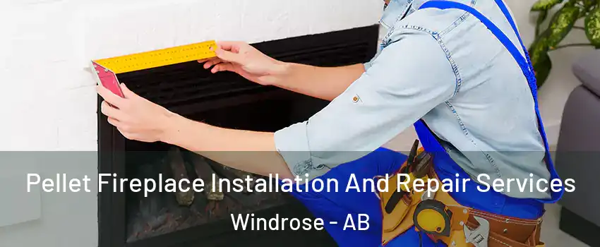 Pellet Fireplace Installation And Repair Services Windrose - AB