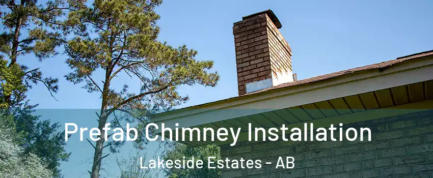  Prefab Chimney Installation Lakeside Estates - AB
