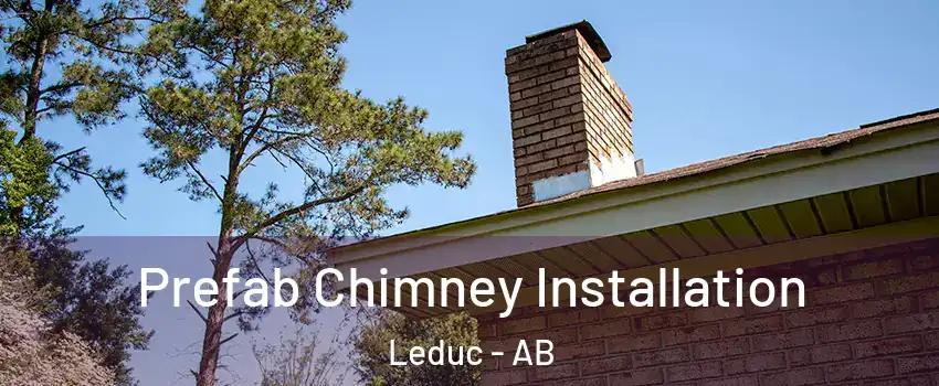  Prefab Chimney Installation Leduc - AB