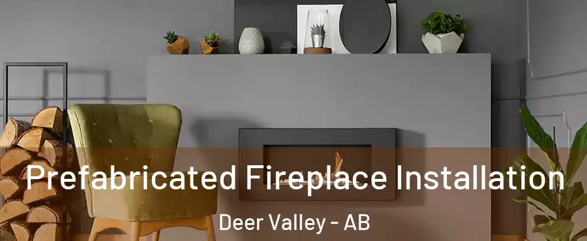 Prefabricated Fireplace Installation Deer Valley - AB