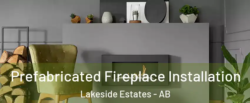  Prefabricated Fireplace Installation Lakeside Estates - AB
