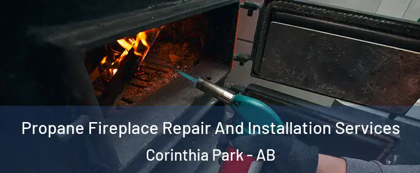  Propane Fireplace Repair And Installation Services Corinthia Park - AB