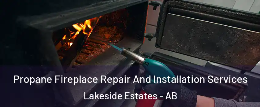  Propane Fireplace Repair And Installation Services Lakeside Estates - AB