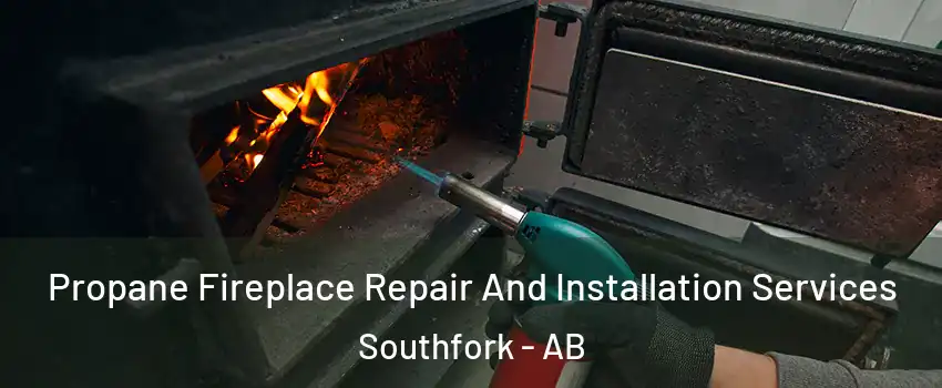  Propane Fireplace Repair And Installation Services Southfork - AB
