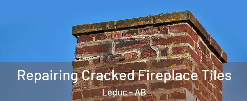  Repairing Cracked Fireplace Tiles Leduc - AB