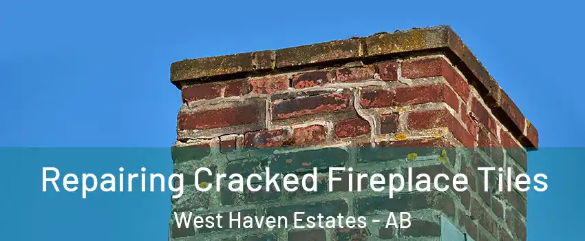  Repairing Cracked Fireplace Tiles West Haven Estates - AB