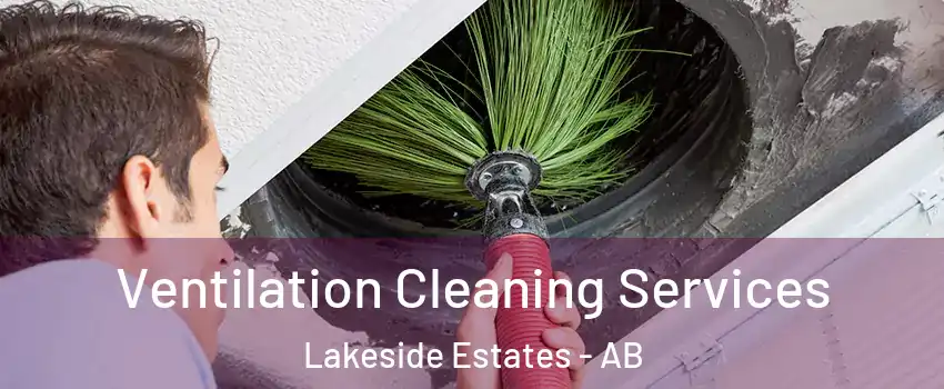  Ventilation Cleaning Services Lakeside Estates - AB