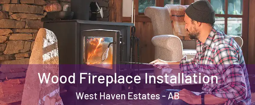  Wood Fireplace Installation West Haven Estates - AB