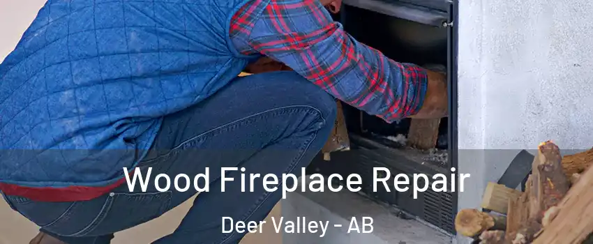  Wood Fireplace Repair Deer Valley - AB