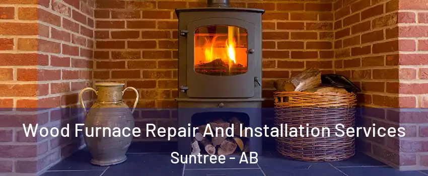  Wood Furnace Repair And Installation Services Suntree - AB