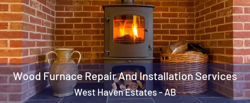  Wood Furnace Repair And Installation Services West Haven Estates - AB