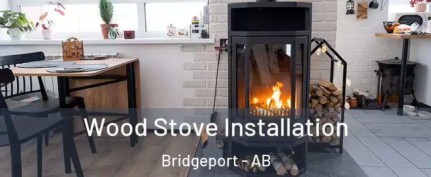  Wood Stove Installation Bridgeport - AB