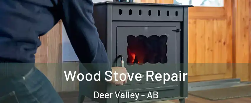  Wood Stove Repair Deer Valley - AB